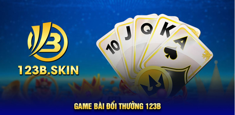 Game bài đổi thưởng tại sòng bạc online 123B