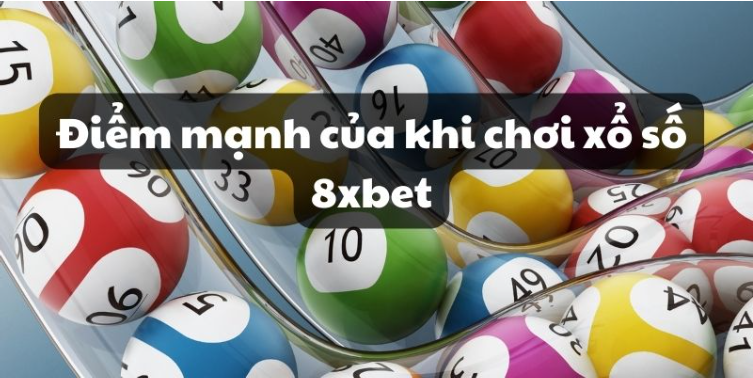 Điểm mạnh của khi chơi xổ số 8xbet