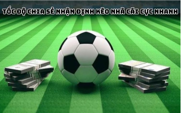 Tốc độ chia sẻ nhận định Keonhacai cực nhanh