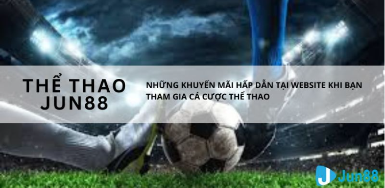 Sảnh game thể thao Jun88 có nhiều ưu điểm